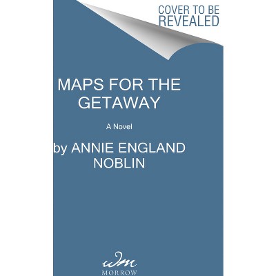Maps for the Getaway - by  Annie England Noblin (Paperback)
