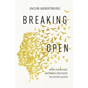 Breaking Open - by  Jacob Armstrong (Paperback) - 1 of 1