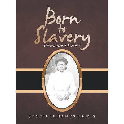 Born to Slavery - by  Jennifer James Lewis (Paperback)