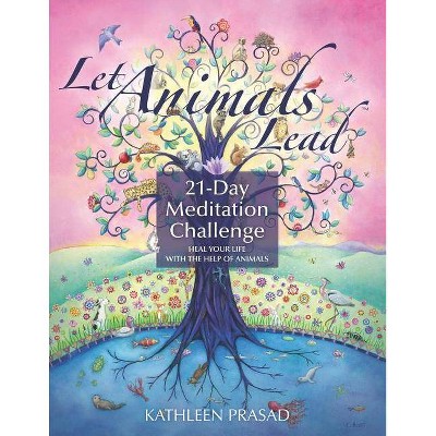 Let Animals Lead 21-Day Meditation Challenge - by  Kathleen Prasad (Paperback)