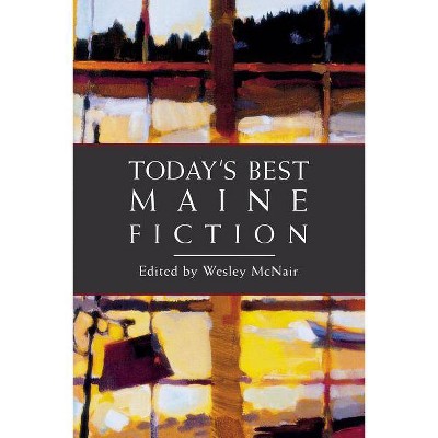 Today's Best Maine Fiction - by  Wesley McNair (Paperback)