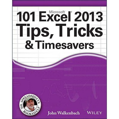 101 Excel 2013 Tips, Tricks and Timesavers - by  John Walkenbach (Paperback)