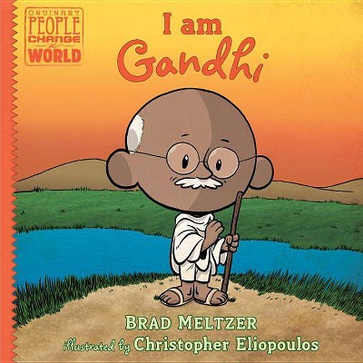 I Am Gandhi - (Ordinary People Change the World) by  Brad Meltzer & Christopher Eliopoulos (Hardcover)
