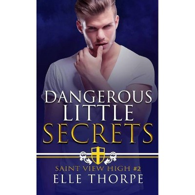 Dangerous Little Secrets - by  Elle Thorpe (Paperback)