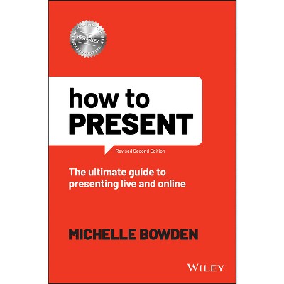 How to Present - 2nd Edition by  Michelle Bowden (Paperback)