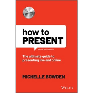 How to Present - 2nd Edition by  Michelle Bowden (Paperback) - 1 of 1