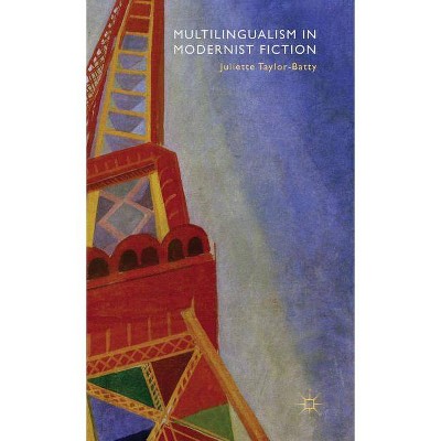 Multilingualism in Modernist Fiction - by  J Taylor-Batty (Hardcover)