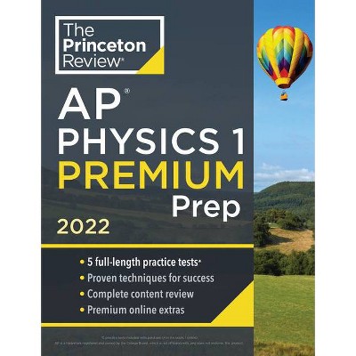 Princeton Review AP Physics 1 Premium Prep, 2022 - (College Test Preparation) by  The Princeton Review (Paperback)