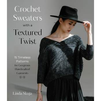 Crochet Sweaters with a Textured Twist - by  Linda Skuja (Paperback)