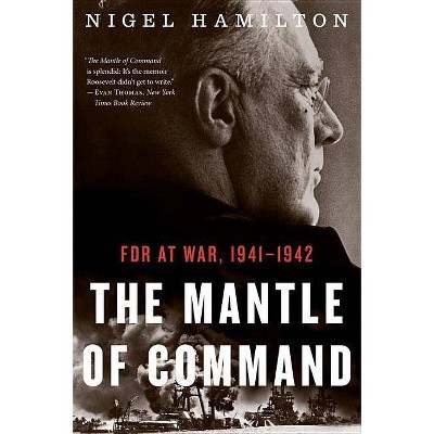 The Mantle of Command - (FDR at War) by  Nigel Hamilton (Paperback)