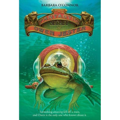 The Fantastic Secret of Owen Jester - by  Barbara O'Connor (Paperback)