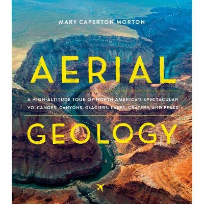 Aerial Geology - by  Mary Caperton Morton (Hardcover)