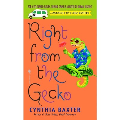 Right from the Gecko - (Reigning Cats and Dogs Mystery) by  Cynthia Baxter (Paperback)