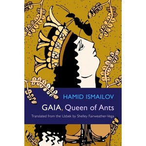 Gaia, Queen of Ants - (Middle East Literature in Translation) by  Hamid Ismailov (Paperback) - 1 of 1