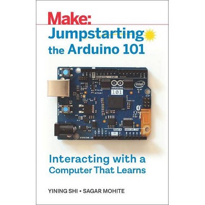 Jumpstarting the Arduino 101 - by  Yining Shi & Sagar Mohite (Paperback)