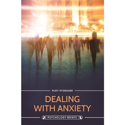 Dealing with Anxiety - (Psychology Briefs) by  Rudy Nydegger (Hardcover)