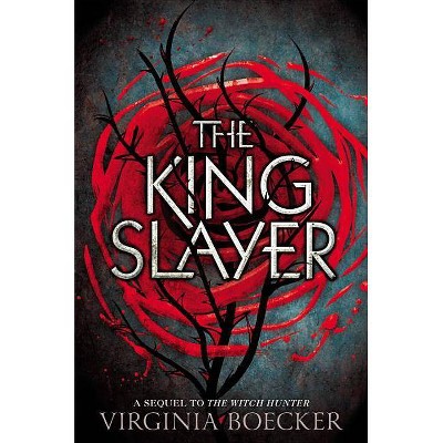 The King Slayer - (Witch Hunter) by  Virginia Boecker (Paperback)