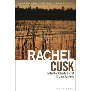Rachel Cusk - (Contemporary Critical Perspectives) by  Roberta Garrett & Liam Harrison (Hardcover) - 1 of 1