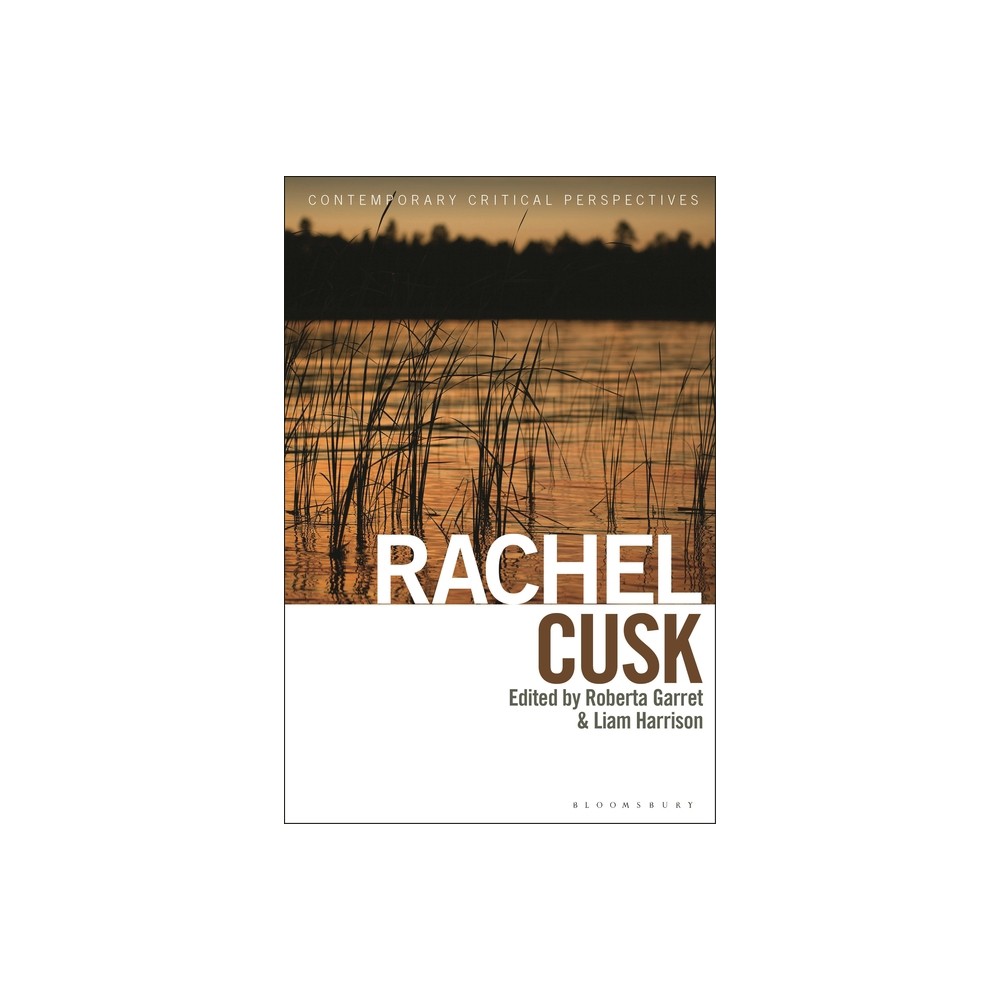 Rachel Cusk - (Contemporary Critical Perspectives) by Roberta Garrett & Liam Harrison (Hardcover)