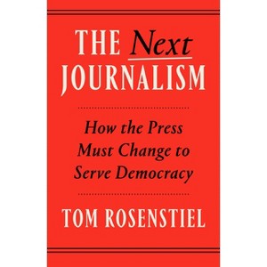 The Next Journalism - by  Tom Rosenstiel (Paperback) - 1 of 1
