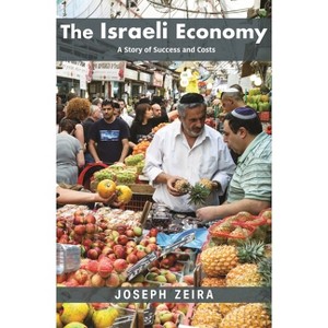 The Israeli Economy - (Princeton Economic History of the Western World) by  Joseph Zeira (Paperback) - 1 of 1