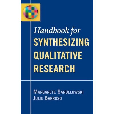 Handbook for Synthesizing Qualitative Research - by  Margarete Sandelowski & Julie Barroso (Paperback)