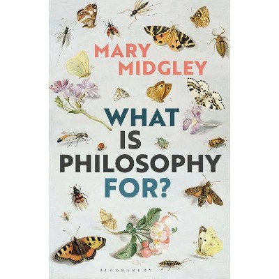 What Is Philosophy for? - by  Mary Midgley (Hardcover)