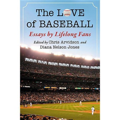 The Love of Baseball - by  Chris Arvidson & Diana Nelson Jones (Paperback)