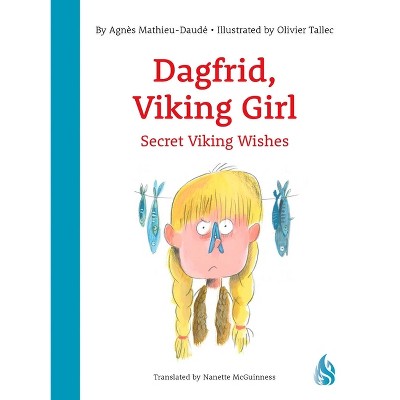 Secret Viking Wishes - (Dagfrid, Viking Girl!) by  Agnès Mathieu-Daudé (Paperback)