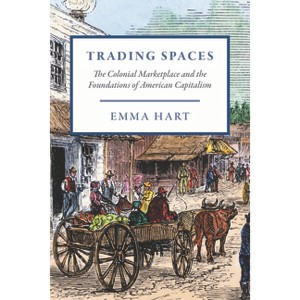 Trading Spaces - (American Beginnings, 1500-1900) by  Emma Hart (Paperback) - 1 of 1