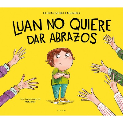 Luan No Quiere Dar Abrazos / Luan Doesn't Want to Give Hugs - by  Elena Crespi I Asensio (Hardcover)