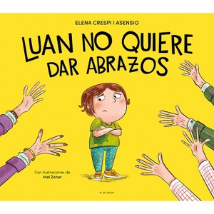 Luan No Quiere Dar Abrazos / Luan Doesn't Want to Give Hugs - by  Elena Crespi I Asensio (Hardcover) - 1 of 1