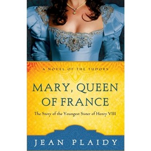 Mary, Queen of France - (Novel of the Tudors) by  Jean Plaidy (Paperback) - 1 of 1