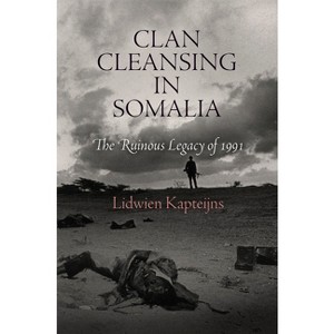 Clan Cleansing in Somalia - (Pennsylvania Studies in Human Rights) by  Lidwien Kapteijns (Paperback) - 1 of 1