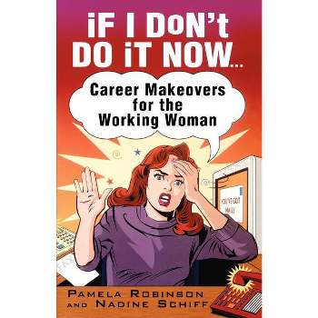 If I Don't Do It Now... - by  Pamela Robinson & Nadine Schiff (Paperback)