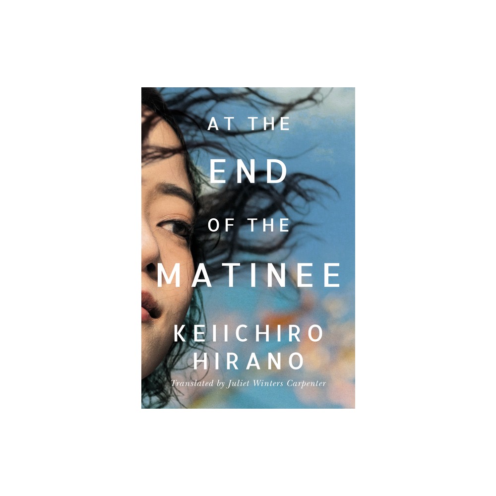 At the End of the Matinee - by Keiichiro Hirano (Paperback)