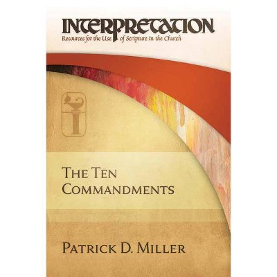 The Ten Commandments - (Interpretation: Resources for the Use of Scripture in the Church) by  Patrick D Miller (Hardcover)