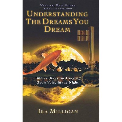 Understanding the Dreams You Dream - by  Ira Milligan (Hardcover)