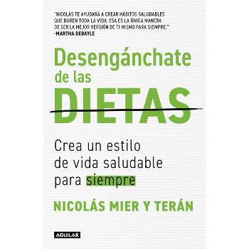 Desengánchate de Las Dietas: Crea Un Estilo de Vida Saludable Para Siempre / Fre E Yourself from Diets - by  Nicolás Mier Y Terán (Paperback)