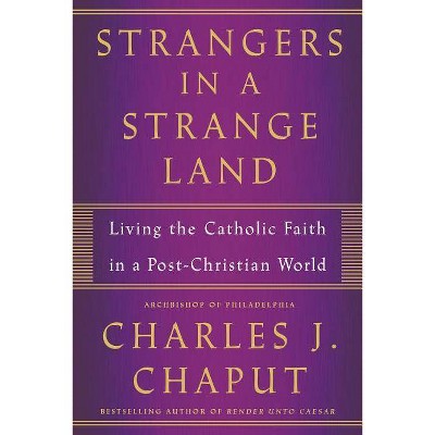 Strangers in a Strange Land - by  Charles J Chaput (Paperback)