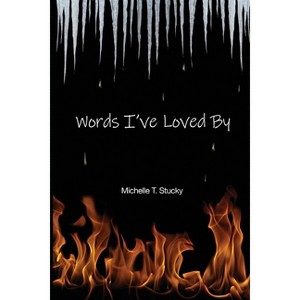 Words I've Loved By - by  Michelle T Stucky (Paperback) - 1 of 1