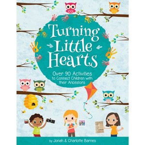 Turning Little Hearts: 80 Activities to Connect Children with Their Ancestors - by  Charlotte Barnes & Trina Boice & Jonah Barnes (Paperback) - 1 of 1