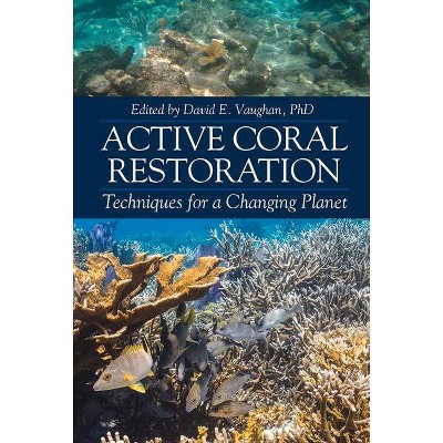 Active Coral Restoration - by  David E Vaughan (Hardcover)