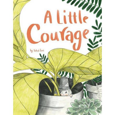 A Little Courage - by  Taltal Levi (Hardcover)