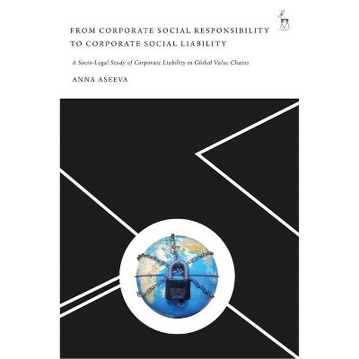 From Corporate Social Responsibility to Corporate Social Liability - by  Anna Aseeva (Hardcover)