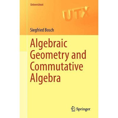 Algebraic Geometry and Commutative Algebra - (Universitext) by  Siegfried Bosch (Paperback)