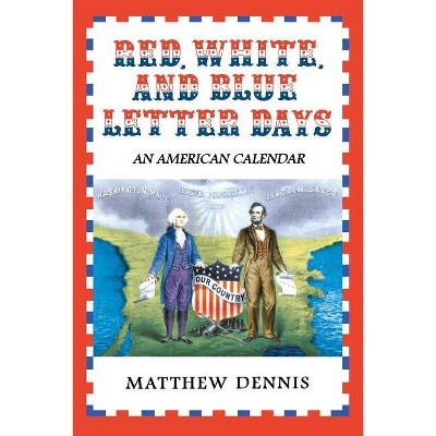 Red, White, and Blue Letter Days - by  Matthew Dennis (Paperback)