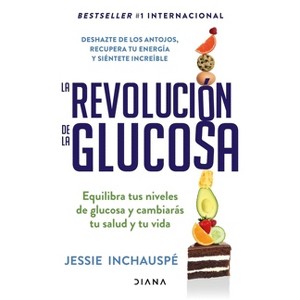 La Revolución de la Glucosa / Glucose Revolution(spanish Edition) - by  Jessie Inchauspé (Paperback) - 1 of 1