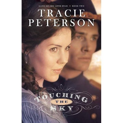 Touching the Sky - (Land of the Lone Star) by  Tracie Peterson (Paperback)