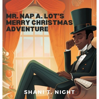 Mr. Nap A. Lot's Merry Christmas Adventure - (Interesting Tales) by  Shani T Night (Hardcover)
